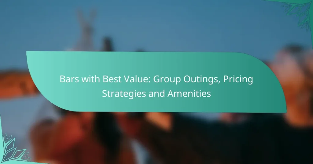 Bars with Best Value: Group Outings, Pricing Strategies and Amenities