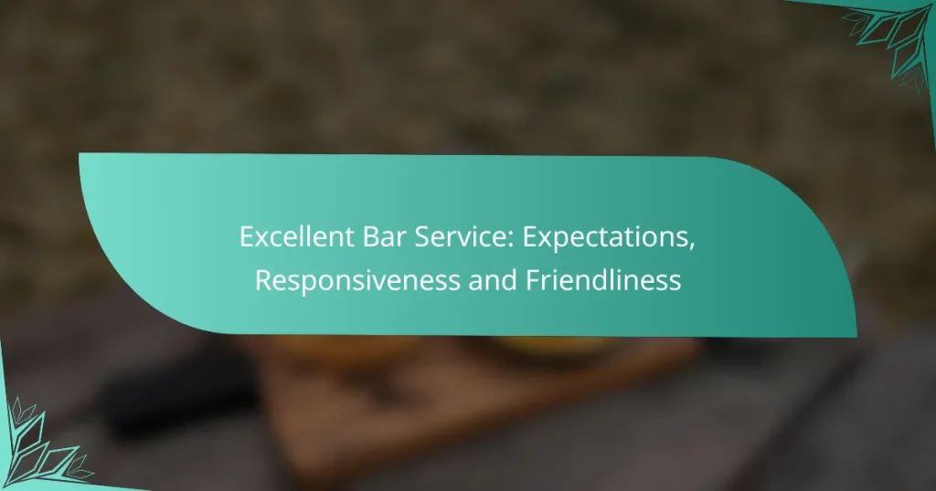 Excellent Bar Service: Expectations, Responsiveness and Friendliness