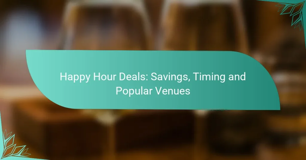 Happy Hour Deals: Savings, Timing and Popular Venues