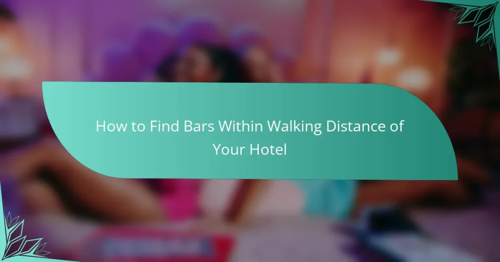 How to Find Bars Within Walking Distance of Your Hotel