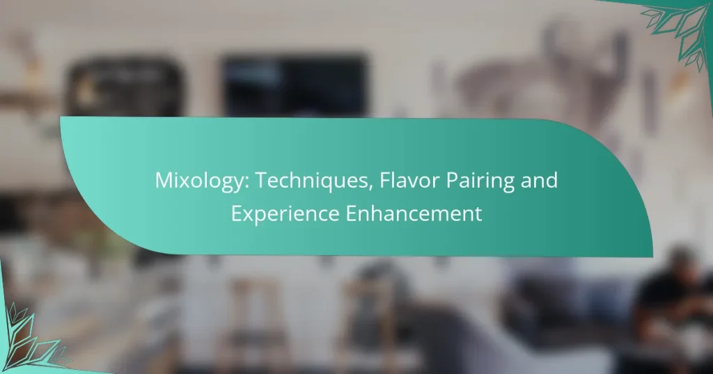 Mixology: Techniques, Flavor Pairing and Experience Enhancement