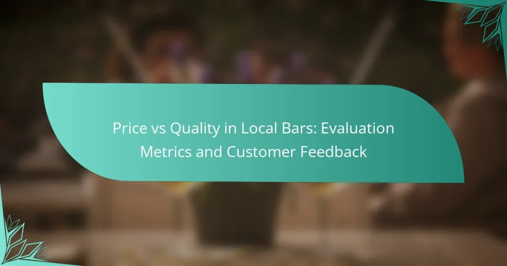 Price vs Quality in Local Bars: Evaluation Metrics and Customer Feedback