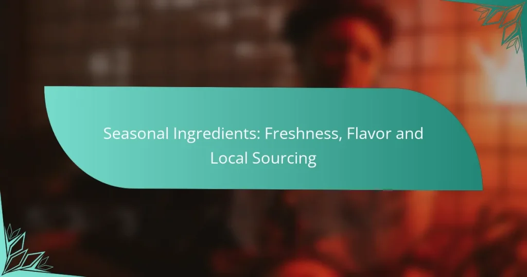 Seasonal Ingredients: Freshness, Flavor and Local Sourcing