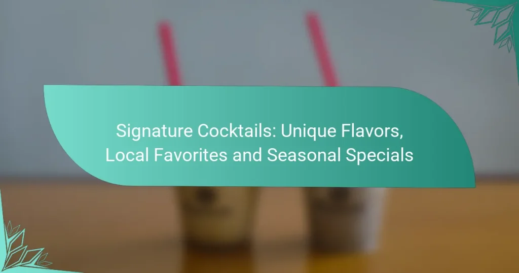Signature Cocktails: Unique Flavors, Local Favorites and Seasonal Specials