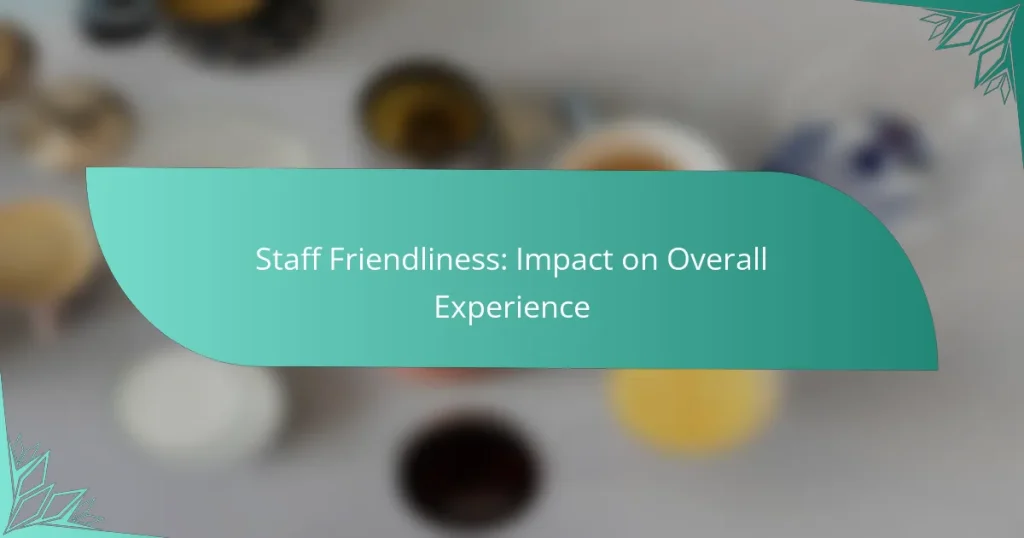Staff Friendliness: Impact on Overall Experience