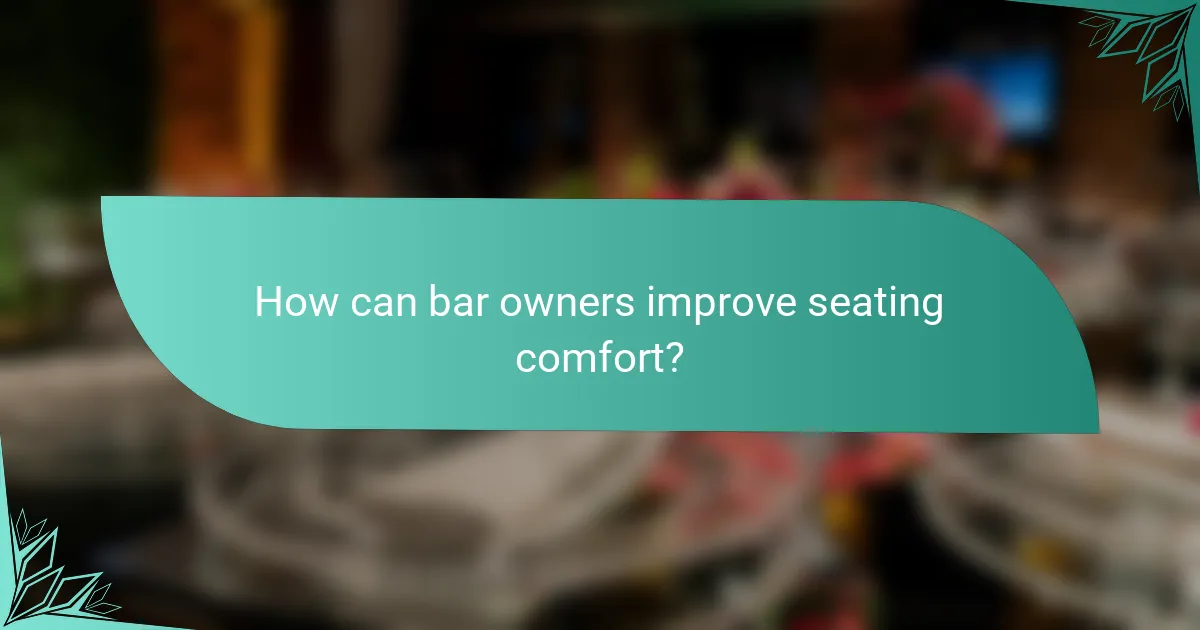 How can bar owners improve seating comfort?