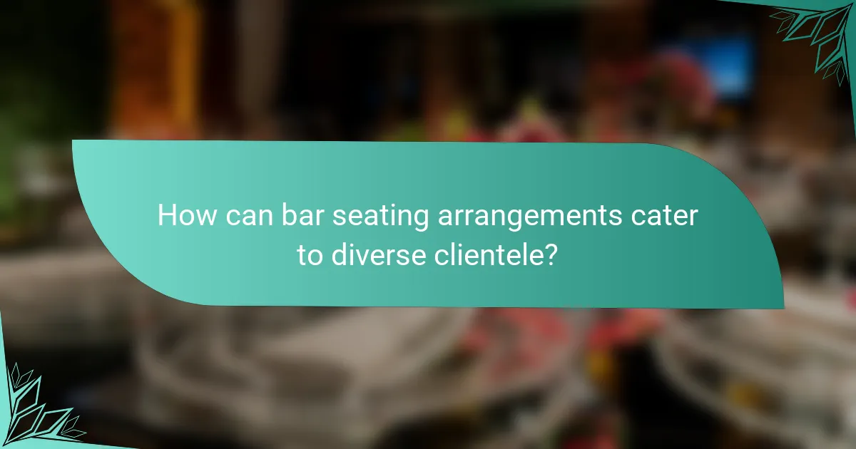 How can bar seating arrangements cater to diverse clientele?