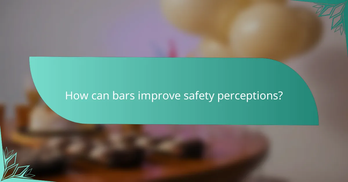 How can bars improve safety perceptions?