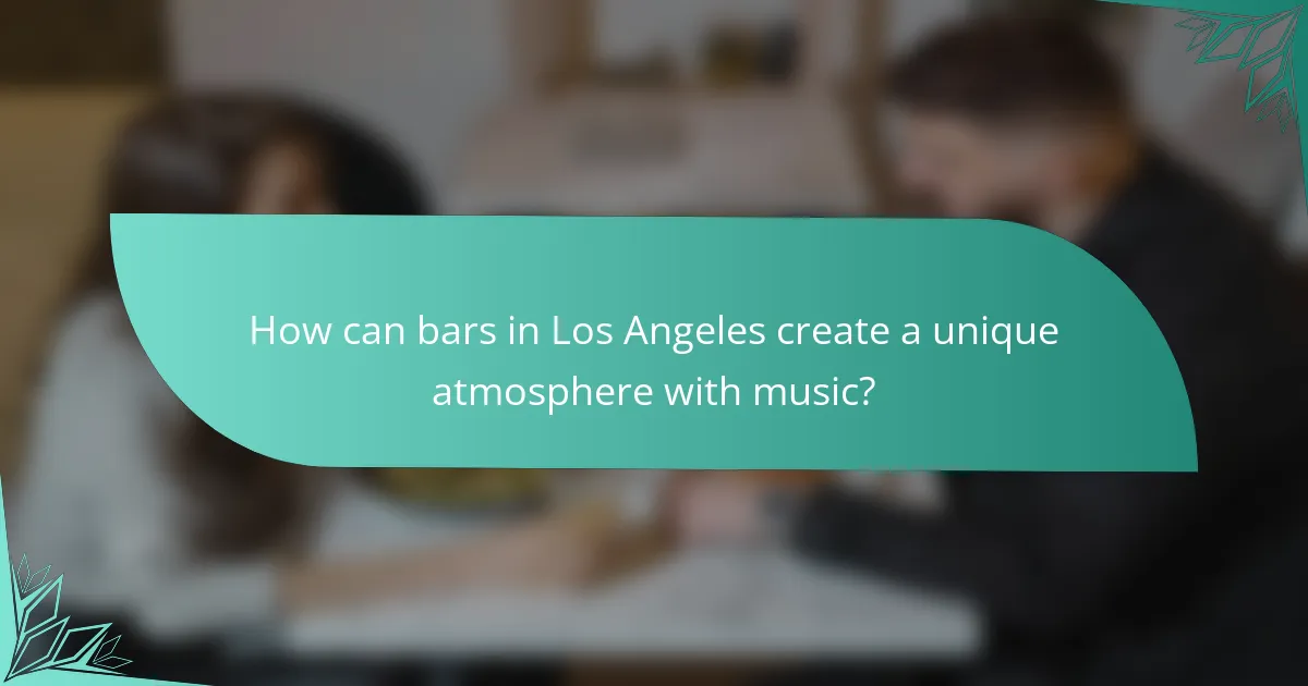 How can bars in Los Angeles create a unique atmosphere with music?