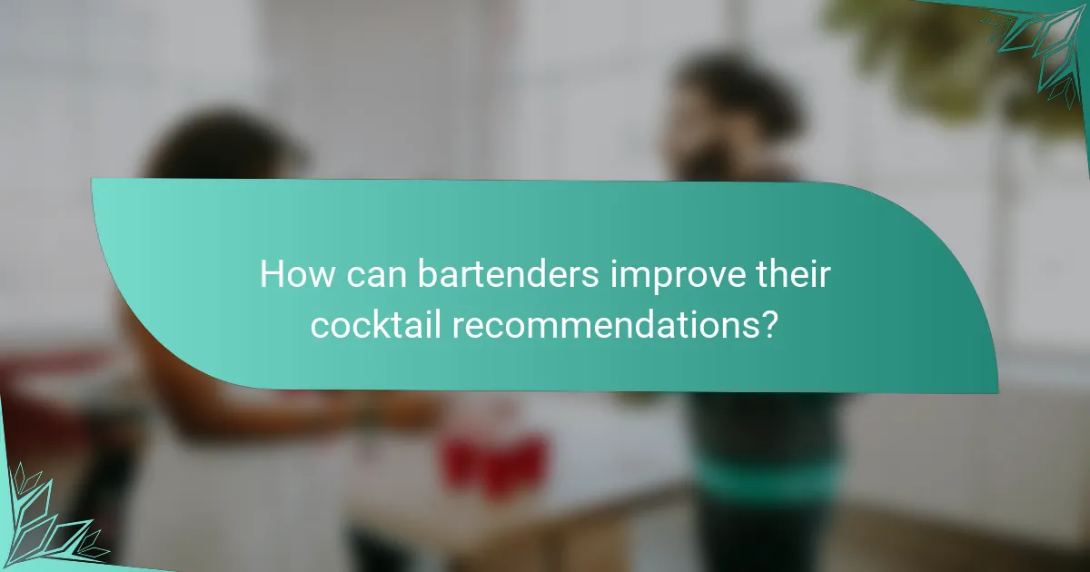 How can bartenders improve their cocktail recommendations?