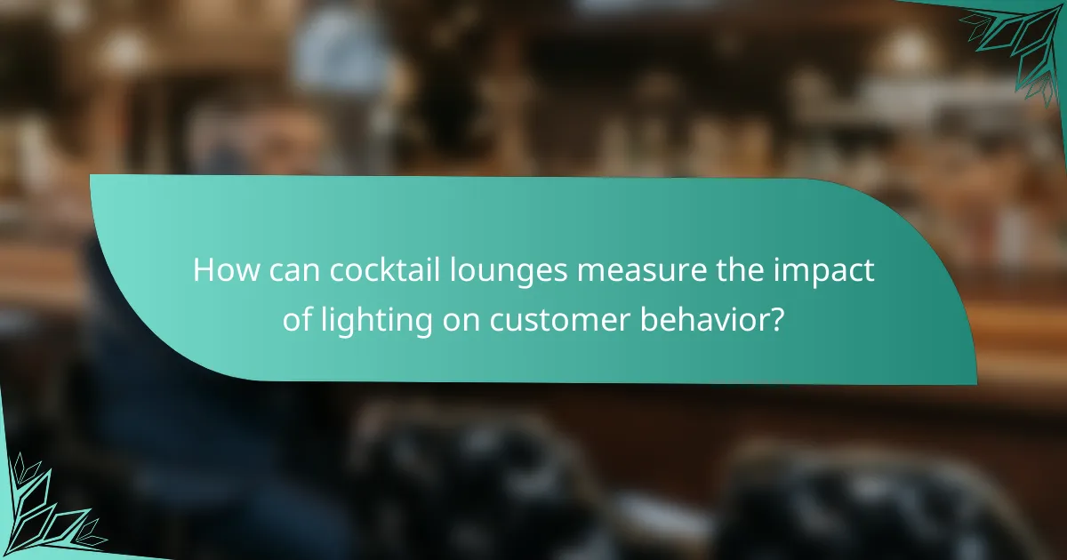 How can cocktail lounges measure the impact of lighting on customer behavior?