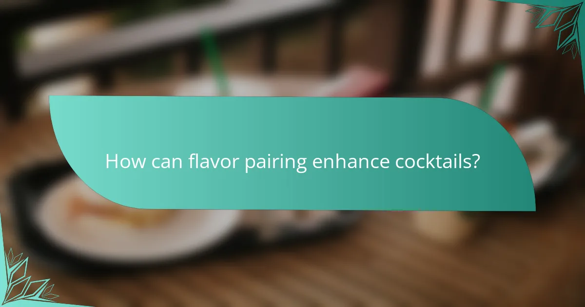 How can flavor pairing enhance cocktails?