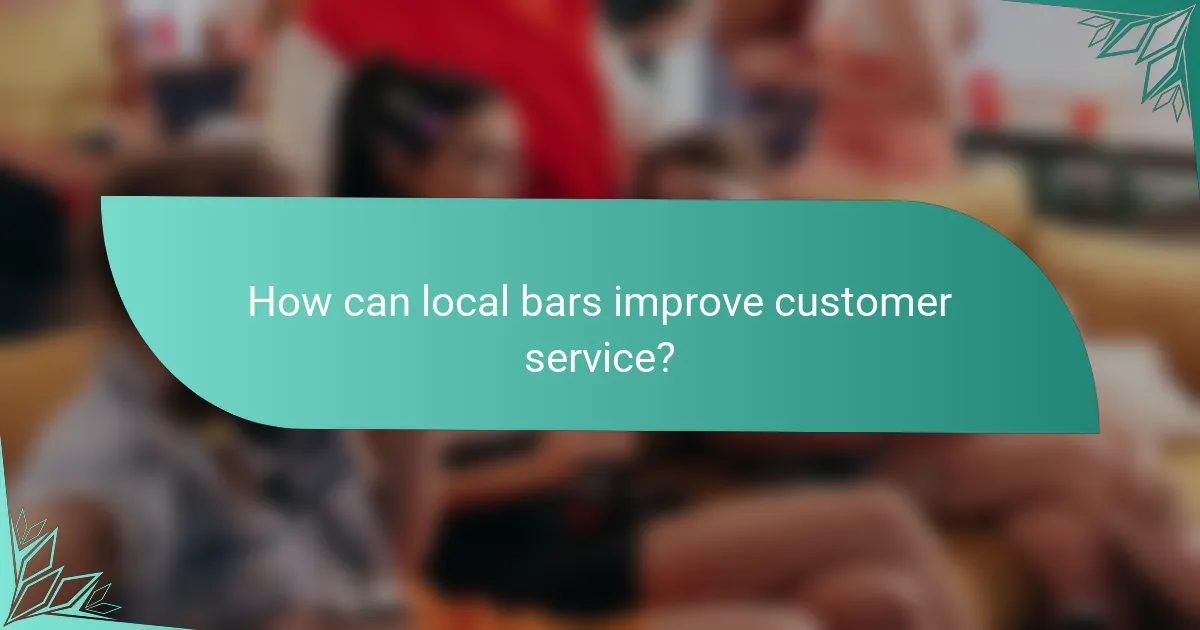 How can local bars improve customer service?