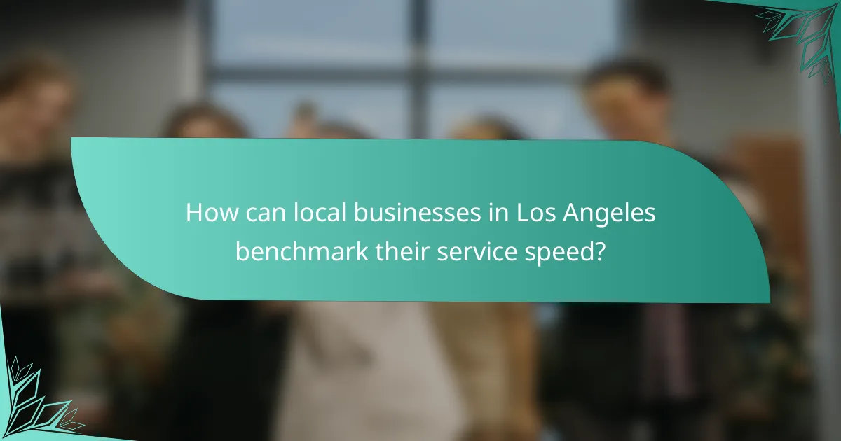 How can local businesses in Los Angeles benchmark their service speed?