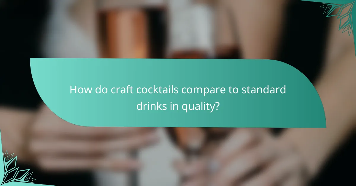 How do craft cocktails compare to standard drinks in quality?