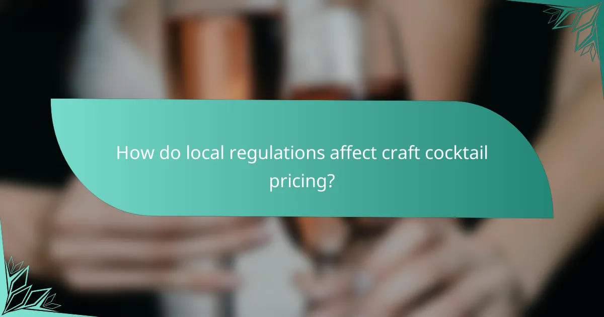 How do local regulations affect craft cocktail pricing?