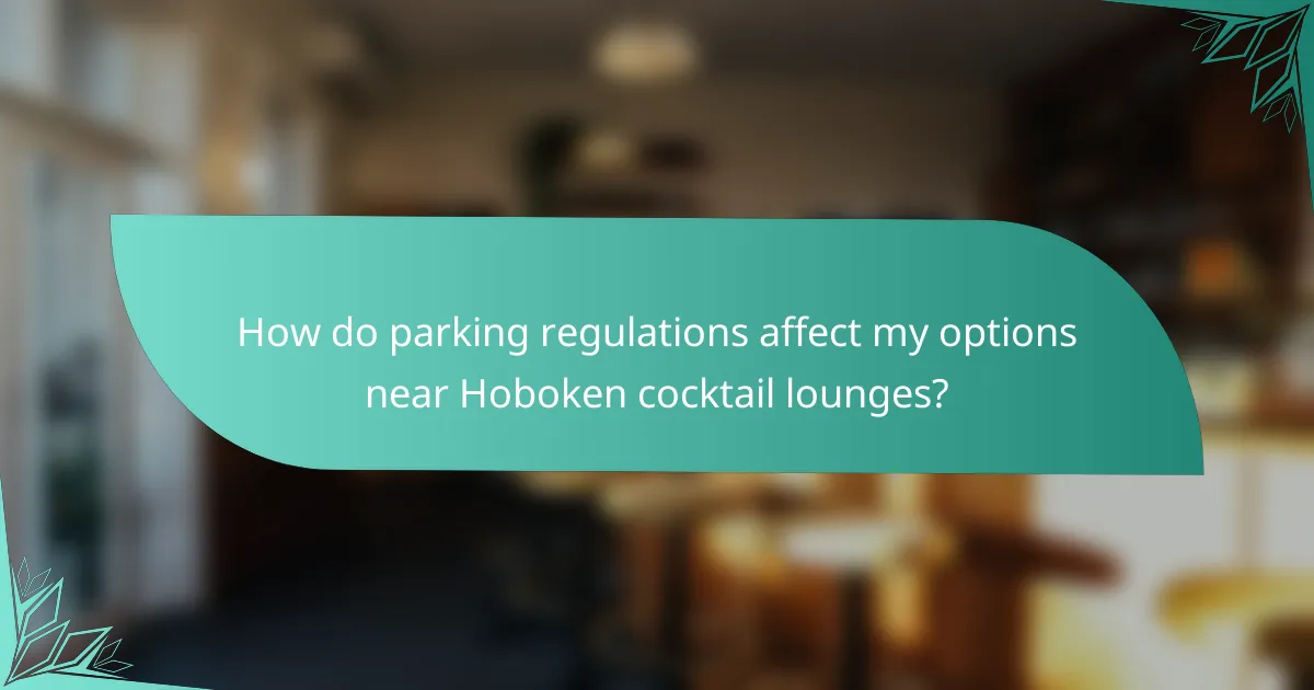 How do parking regulations affect my options near Hoboken cocktail lounges?