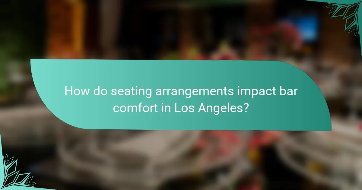 How do seating arrangements impact bar comfort in Los Angeles?