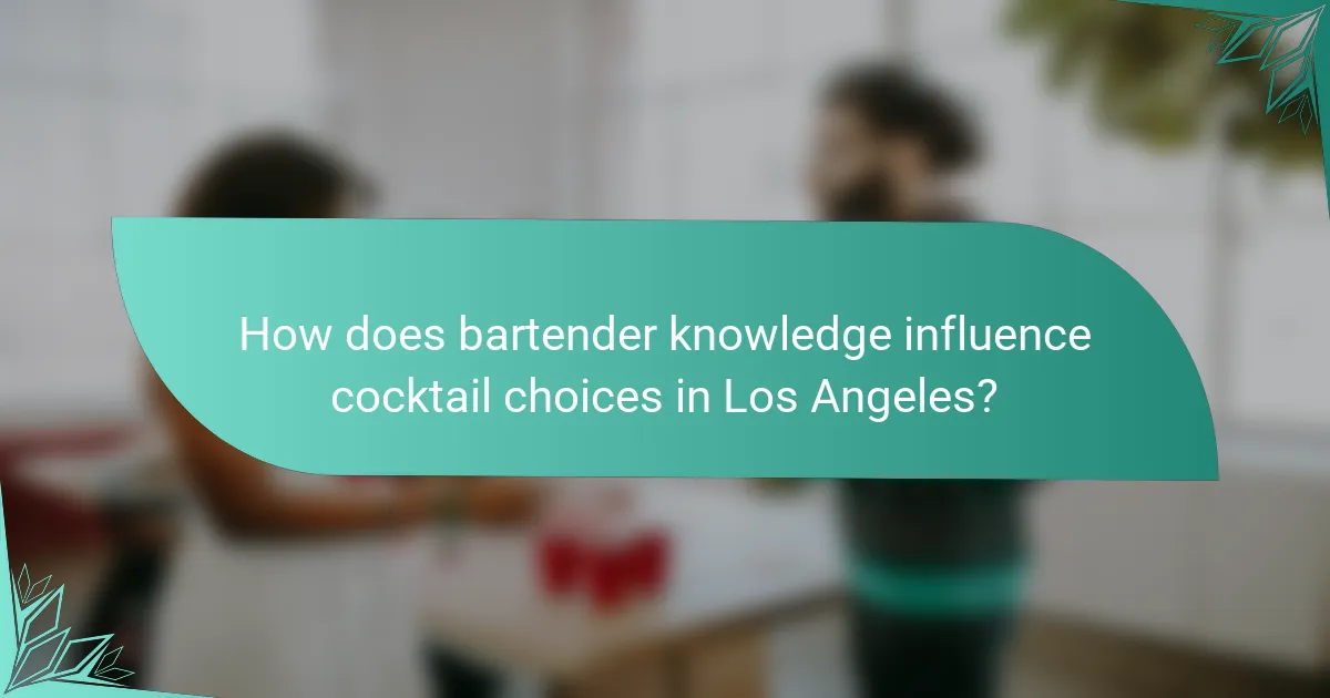 How does bartender knowledge influence cocktail choices in Los Angeles?