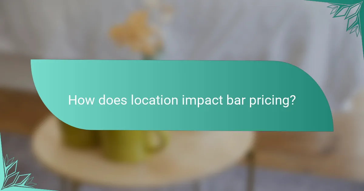 How does location impact bar pricing?
