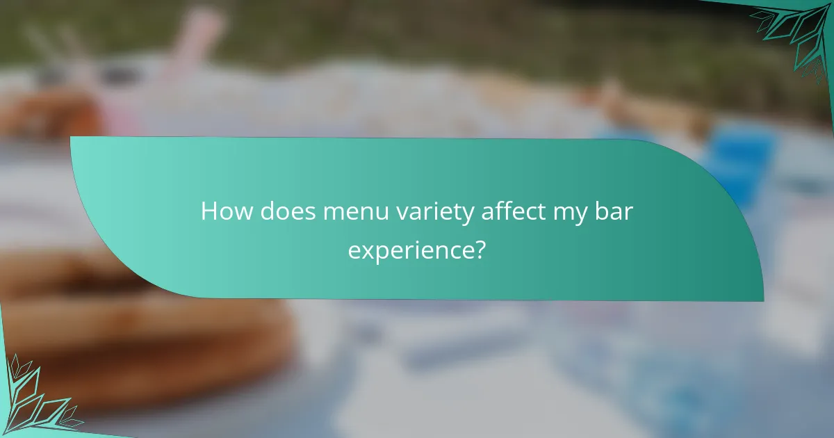 How does menu variety affect my bar experience?