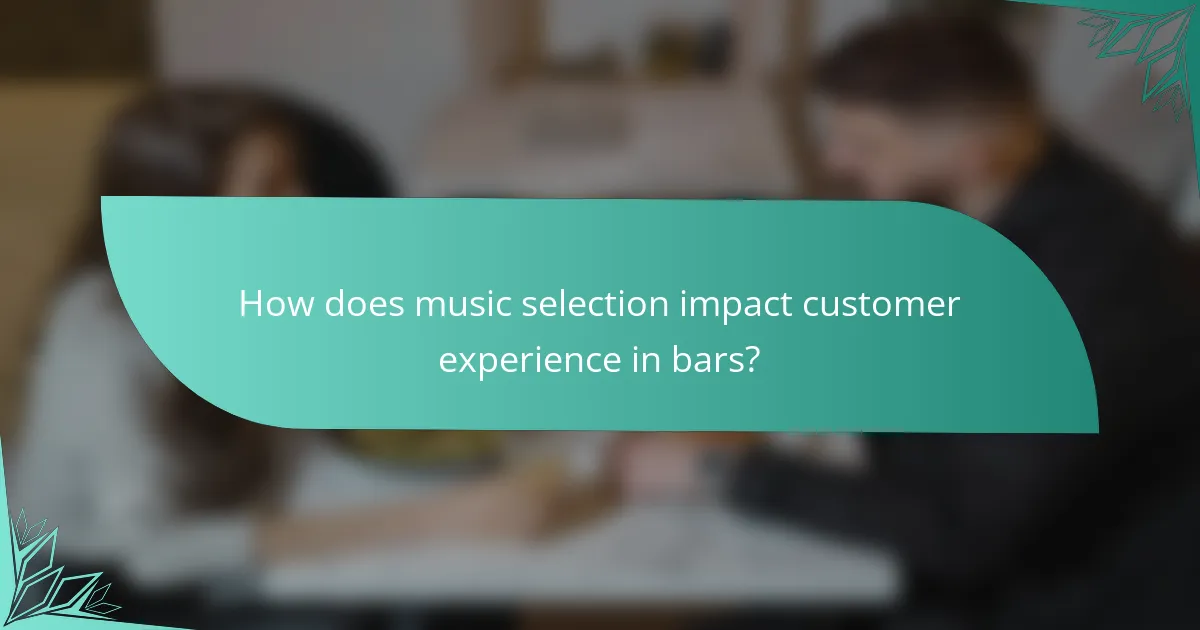 How does music selection impact customer experience in bars?