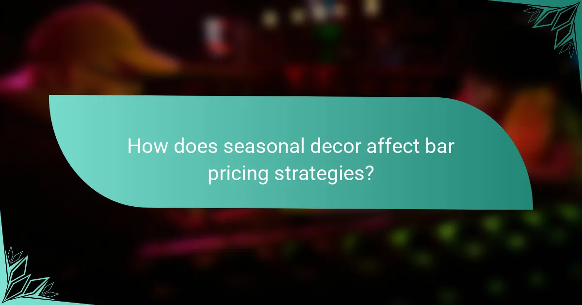 How does seasonal decor affect bar pricing strategies?
