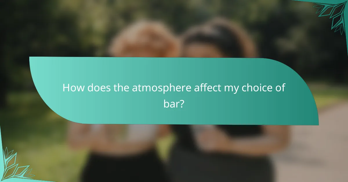 How does the atmosphere affect my choice of bar?