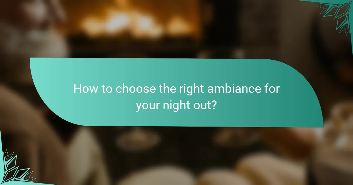 How to choose the right ambiance for your night out?