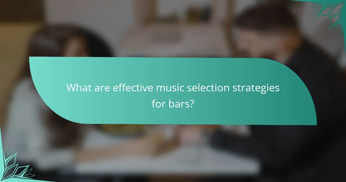 What are effective music selection strategies for bars?
