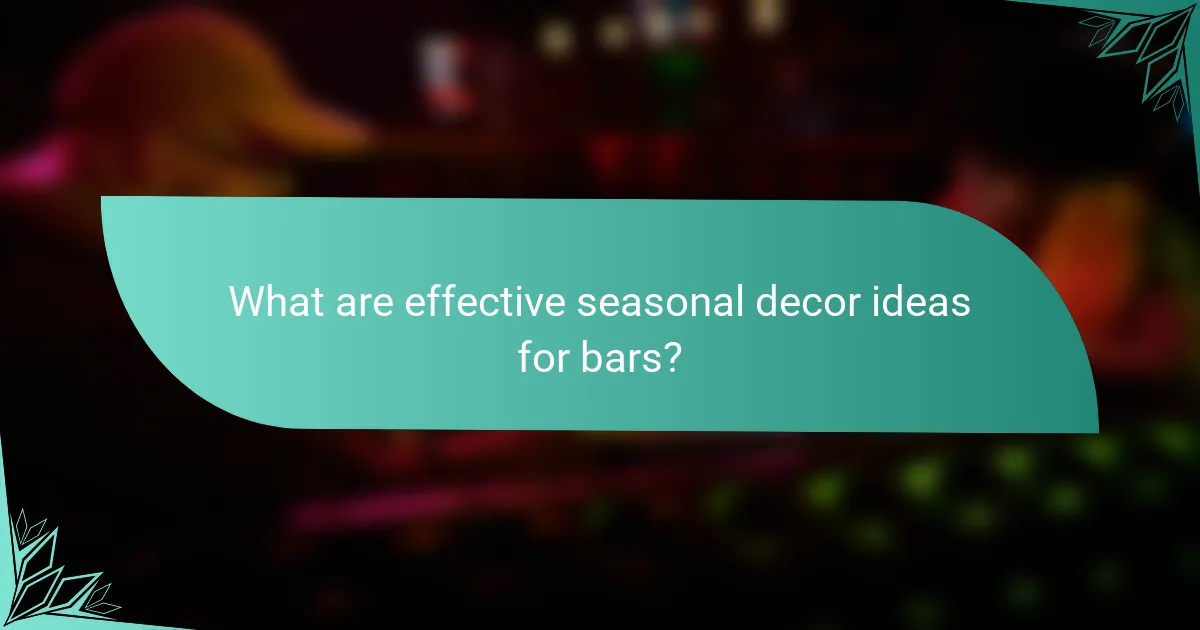 What are effective seasonal decor ideas for bars?