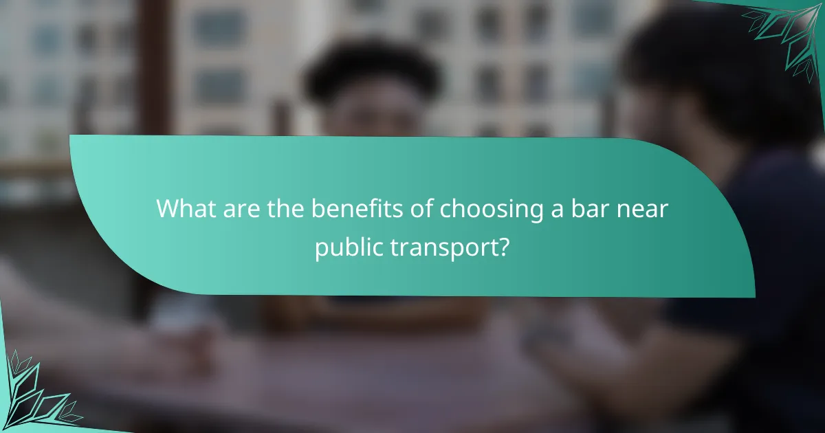 What are the benefits of choosing a bar near public transport?