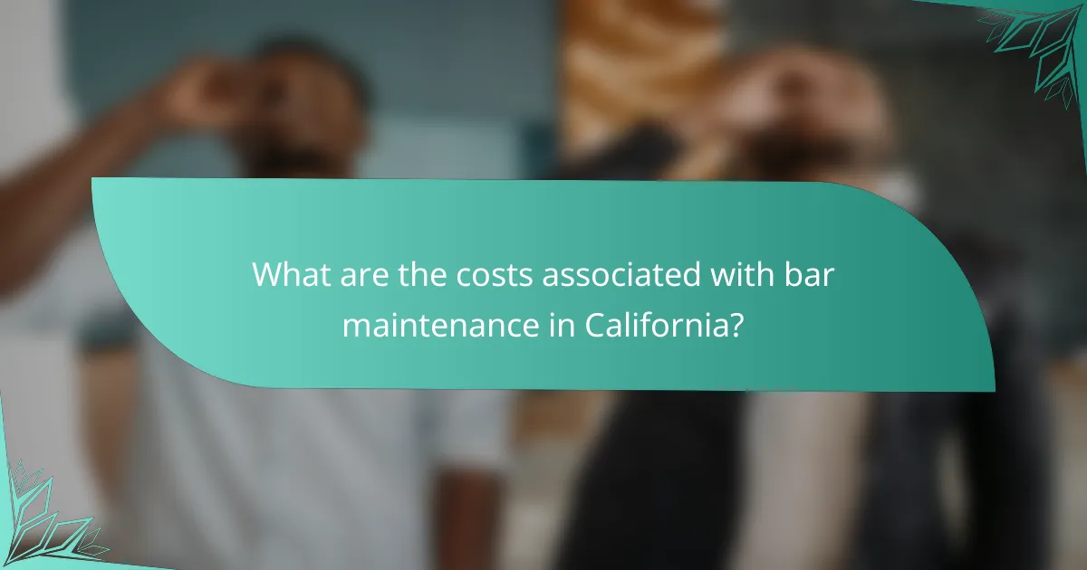 What are the costs associated with bar maintenance in California?