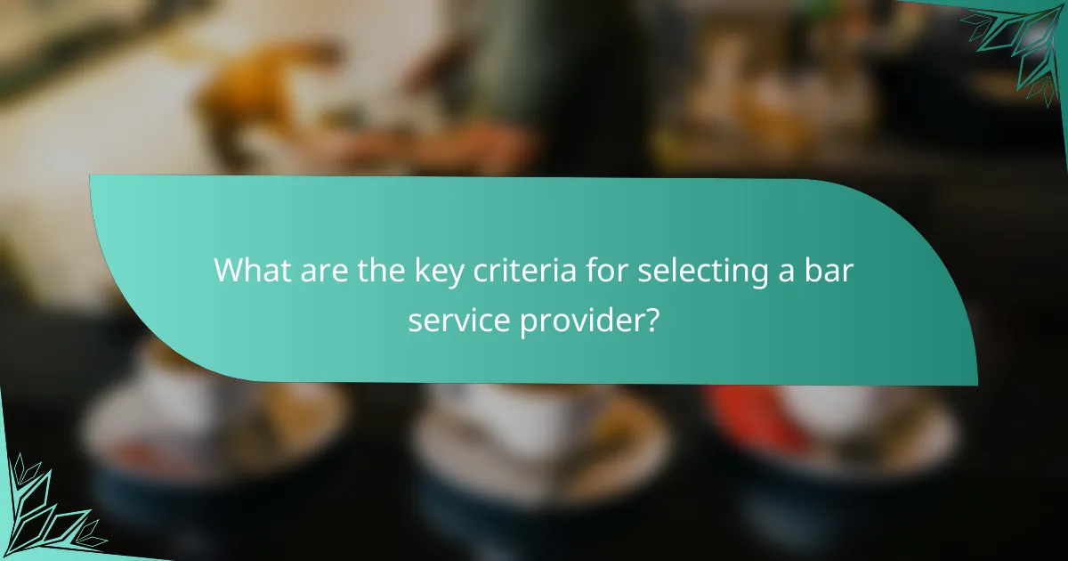 What are the key criteria for selecting a bar service provider?