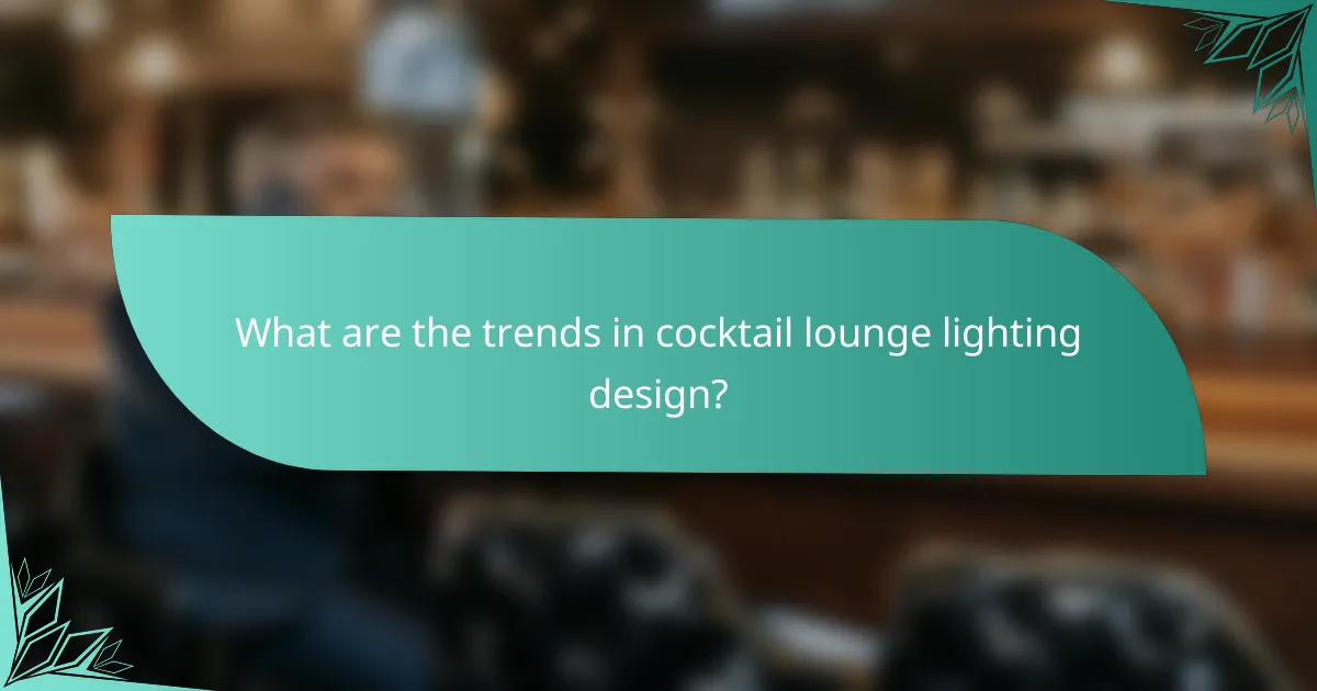 What are the trends in cocktail lounge lighting design?