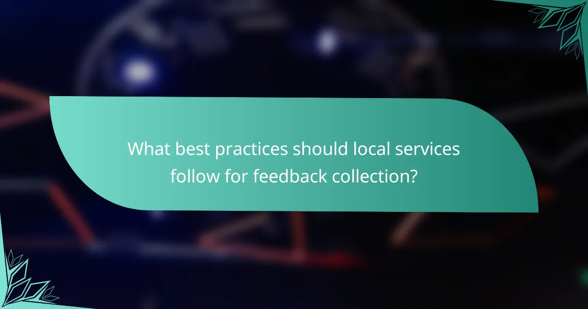 What best practices should local services follow for feedback collection?