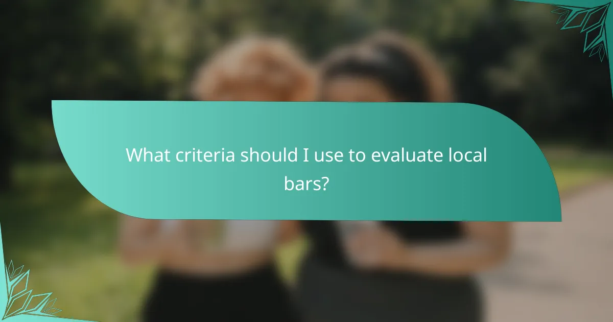 What criteria should I use to evaluate local bars?