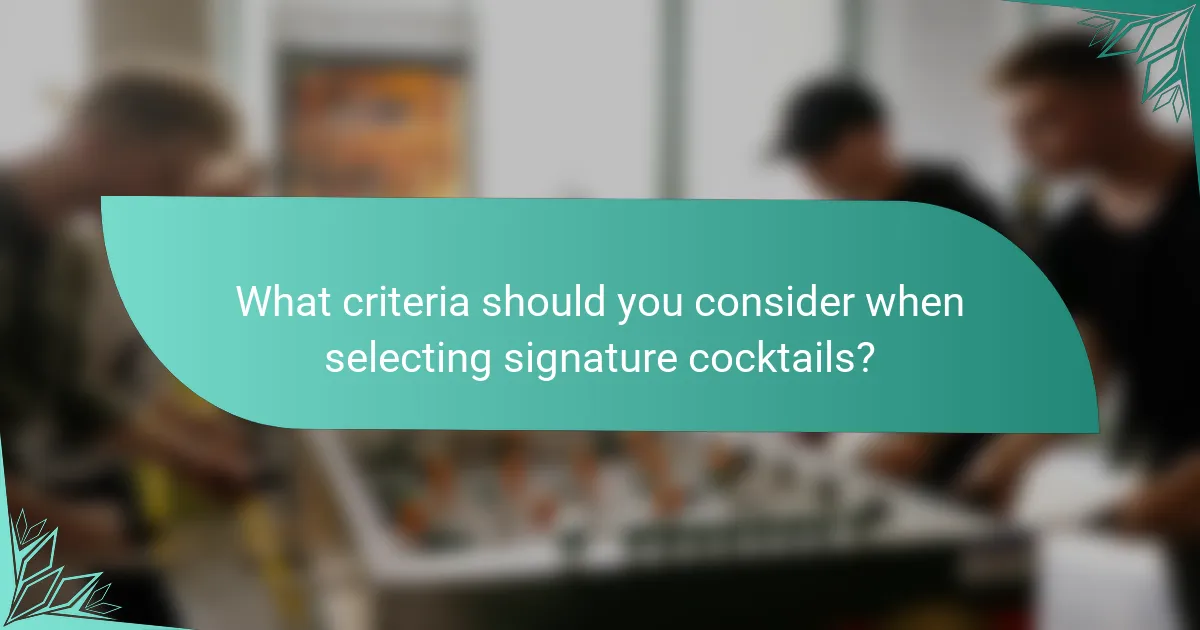 What criteria should you consider when selecting signature cocktails?