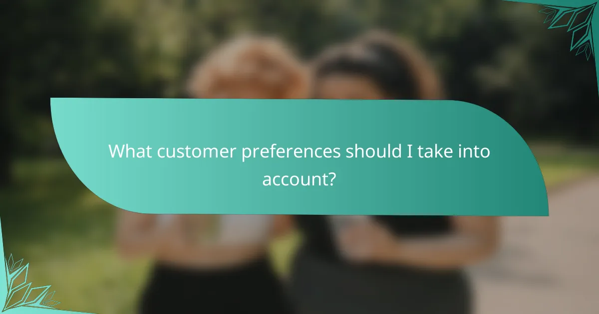 What customer preferences should I take into account?