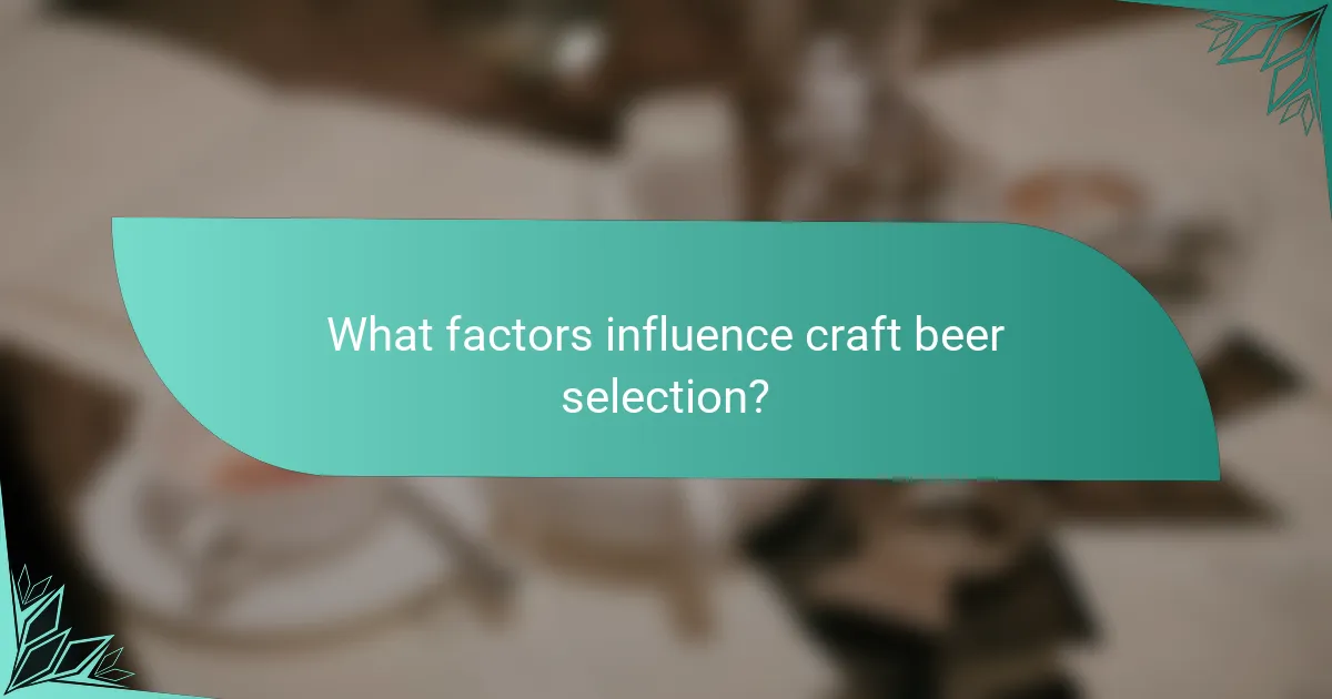 What factors influence craft beer selection?