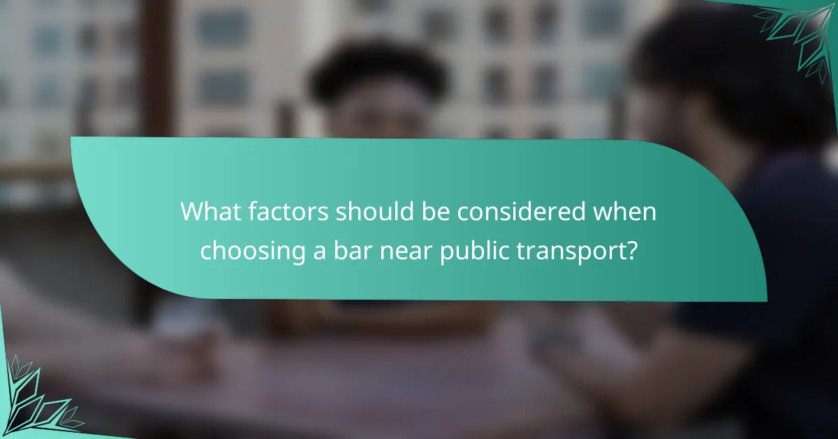 What factors should be considered when choosing a bar near public transport?