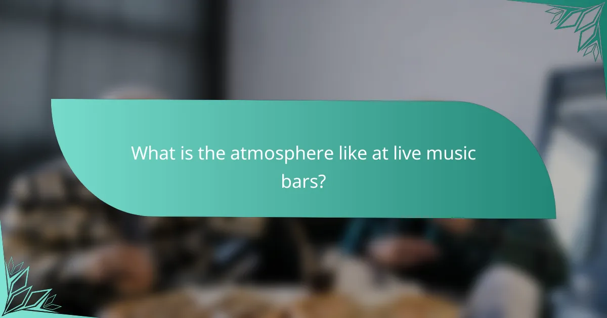 What is the atmosphere like at live music bars?