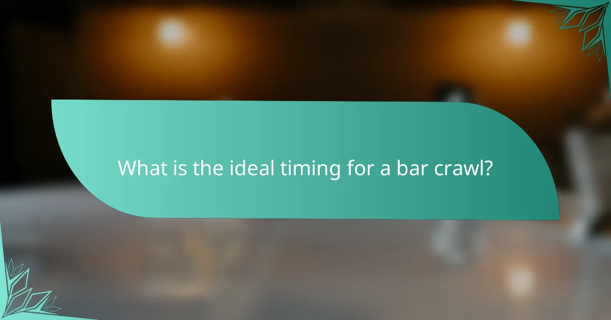 What is the ideal timing for a bar crawl?