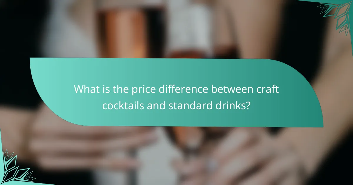 What is the price difference between craft cocktails and standard drinks?