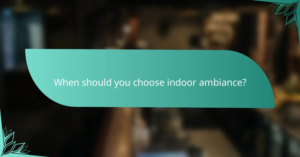 When should you choose indoor ambiance?